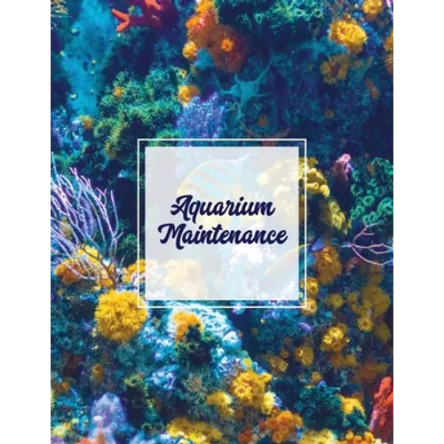 Aquarium Maintenance: Home Fish Tank Log Book, Aquarists Gift, Water Levels Record Care Notebook, Tropical, Betta, Shark, Etc. Journal, Diary - Paperback