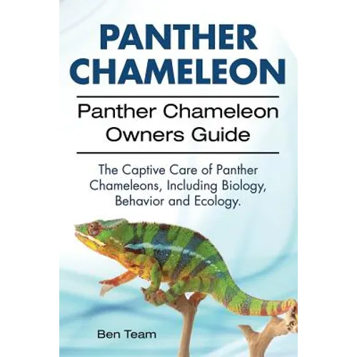 Panther Chameleon. Panther Chameleon Owners Guide. The Captive Care of Panther Chameleons, Including Biology, Behavior and Ecology. - Paperback