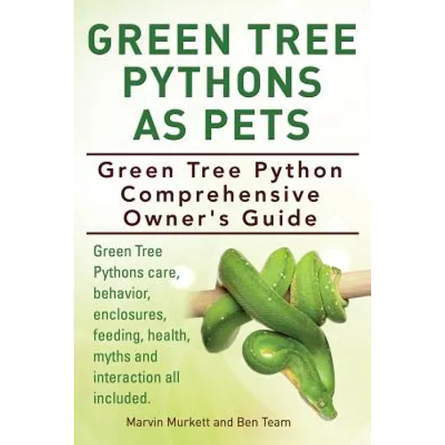 Green Tree Pythons As Pets. Green Tree Python Comprehensive Owner's Guide. Green Tree Pythons care, behavior, enclosures, feeding, health, myths and i - Paperback
